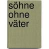 Söhne ohne Väter door Hermann Schütz
