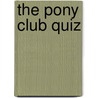 The Pony Club Quiz by Pony Club