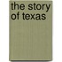 The Story of Texas