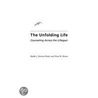 The Unfolding Life by Radha J. Horton-Parker