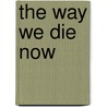 The Way We Die Now by Charles Willeford