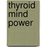 Thyroid Mind Power door Richard Shames