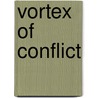 Vortex Of Conflict door Dan Caldwell