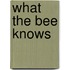 What The Bee Knows