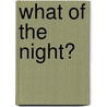 What of the Night? door Maria Irene Fornes