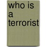 Who Is A Terrorist door Ibrahim Anjum