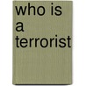 Who Is A Terrorist by Ibrahim Anjum