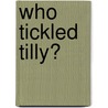 Who Tickled Tilly? door Mandy Stanley