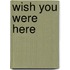 Wish You Were Here