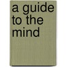 A Guide To The Mind door Gary Pavek
