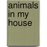 Animals in My House by Kristin Eck