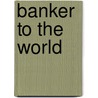 Banker To The World door William Rhodes