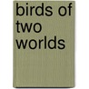 Birds Of Two Worlds door Russell Greenberg