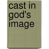 Cast In God's Image door Rabbi Howard A. Addison