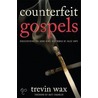 Counterfeit Gospels door Trevin Wax