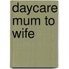 Daycare Mum To Wife door Roberts Thompson