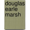 Douglas Earle Marsh by Klaus Marx