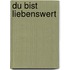 Du bist liebenswert