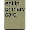 Ent In Primary Care by Peter Robb