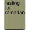 Fasting For Ramadan door Kazim Ali