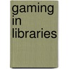 Gaming In Libraries by Kelly Nicole Czarnecki