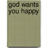God Wants You Happy