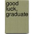 Good Luck, Graduate
