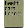 Health Care Finance door Steven R. Eastaugh