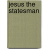 Jesus The Statesman by George Wesley Ph.D. Litt.D.D. Buchanan