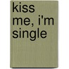 Kiss Me, I'm Single by Price Roger