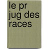 Le Pr Jug Des Races by Jean Finot