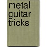 Metal Guitar Tricks door Troy Stetina