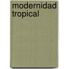 Modernidad Tropical door MaríA. InéS. Rodríguez