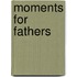 Moments for Fathers