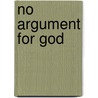 No Argument for God by John Wilkinson