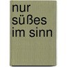 Nur Süßes im Sinn by Marion Kiesewetter