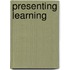 Presenting Learning