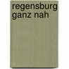 Regensburg ganz nah door Bernadette Schöller