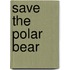 Save The Polar Bear