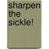 Sharpen The Sickle! by Reg Groves