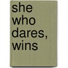 She Who Dares, Wins door Candace Havens