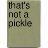That's Not a Pickle door Donald W. Kruse