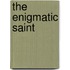 The Enigmatic Saint