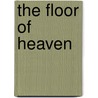 The Floor of Heaven door Howard Blum