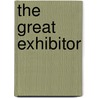The Great Exhibitor door Elizabeth Bonython