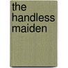 The Handless Maiden door Sunni Brown