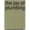 The Joy Of Plumbing by Hattie Hasan