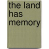 The Land Has Memory by Unknown