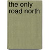 The Only Road North by Erik Mirandette
