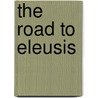 The Road To Eleusis door Robert Gordon Wasson
